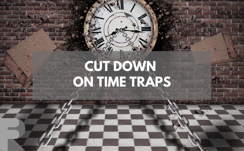 Cut down on time traps by following these tips
