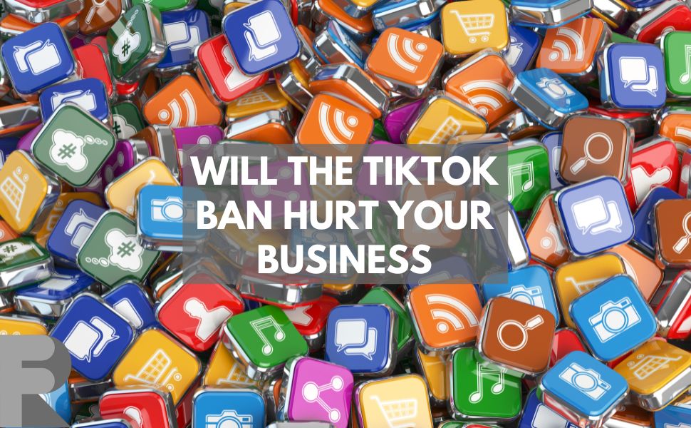 Will the Tiktok ban hurt your business