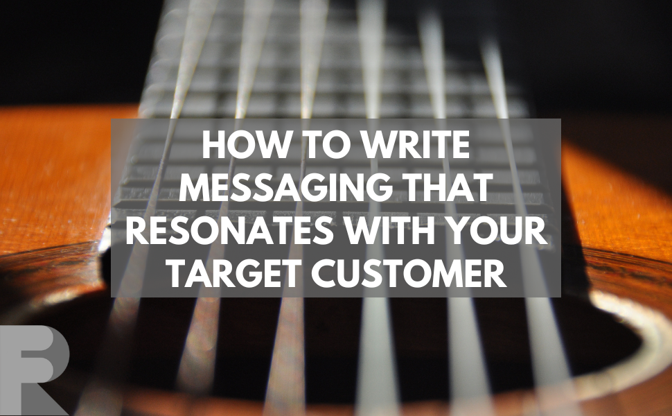 Write messaging that resonates with your customer