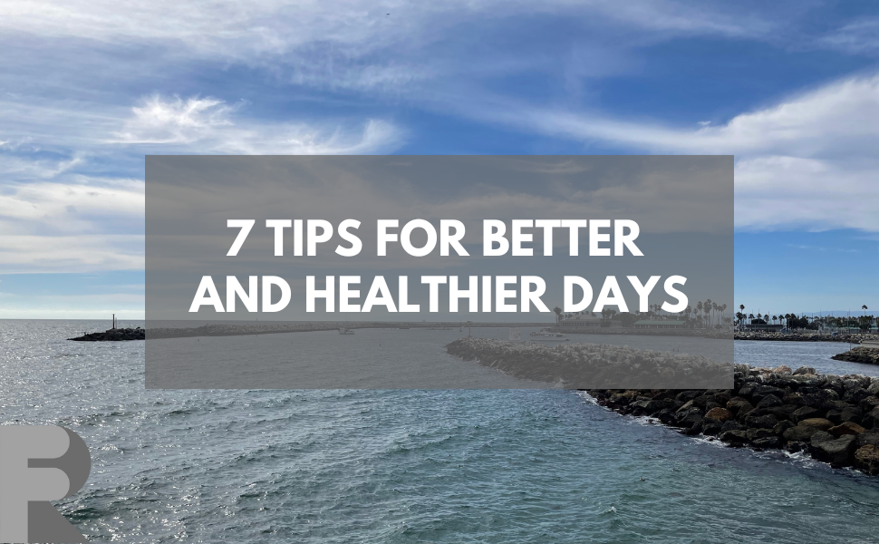 Check out these 7 tips for better and healthier days in your business