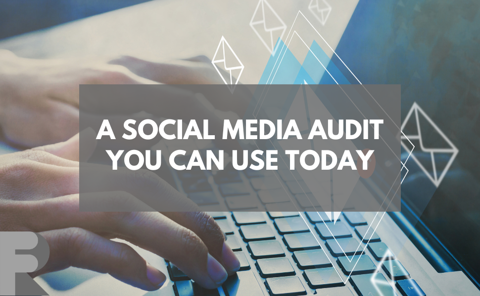 A social media audit you can use today - Ro-Fig Marketing